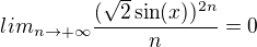 $lim_{n\to+\infty}\frac{(\sqrt{2}\sin(x))^{2n}}{n}=0$