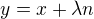 $y = x + \lambda n$
