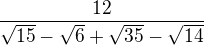 $\frac{12}{\sqrt{15}-\sqrt{6}+\sqrt{35}-\sqrt{14}}$
