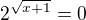 $2^{\sqrt{x+1}}=0$