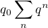 $q_0\sum_n q^n$