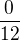 $\frac{0}{12}$