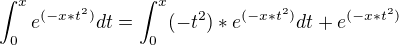 ${\int_{0}^{x}e^{(-x*t^2)} dt}=\int_{0}^{x}(-t^2)*e^{(-x*t^2)}dt+e^{(-x*t^2)}$