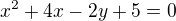 $x^2+4x-2y+5=0$