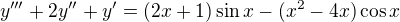 $y^{\prime\prime\prime}+2y^{\prime\prime}+y^{\prime}=(2x+1)\sin x- (x^2-4x)\cos x$