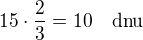 $15\cdot\frac 23=10\quad\rm{dnu}$