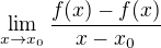 $\lim_{x\to x_{0}} \frac{f(x)-f(x)}{x-x_{0}}$