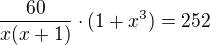 $\frac{60}{x(x+1)} \cdot{(1+x^3)}=252$