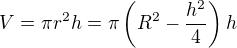 $V=\pi r^2 h=\pi\left(R^2-\frac{h^2}4\right)h$