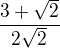 $\frac{3+\sqrt{2}}{2\sqrt{2}}$