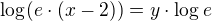 $\log_{}(e\cdot (x -2))= y\cdot \log_{}e$