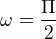 $\omega=\frac{\Pi }{2}$