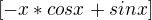 $[-x * cosx + sinx]$