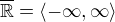 $\overline{\mathbb{R}}=\langle-\infty ,\infty \rangle$