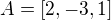 $A=[2, -3, 1]$