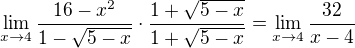 $\lim_{x\to4} \frac{16-x^2}{1-\sqrt{5-x}}\cdot \frac{1+\sqrt{5-x}}{1+\sqrt{5-x}}=\lim_{x\to4} \frac{32}{x-4}$