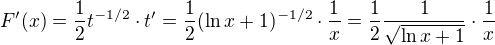 $F'(x) = \frac{1}{2}t^{-1/2}\cdot t' = \frac{1}{2} (\ln x + 1)^{-1/2}\cdot \frac{1}{x} = \frac{1}{2} \frac{1}{ \sqrt{\ln x + 1}}\cdot \frac{1}{x} $