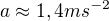 $a\approx 1,4 ms^{-2}$