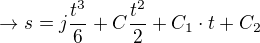 $\rightarrow s = j\frac{ t^3}{6}+C\frac{t^2}{2}+C_1\cdot t + C_2$