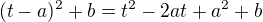 $(t-a)^2+b=t^2-2at+a^2+b$