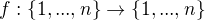 $f: \{1,...,n\} \to \{1,...,n\} $