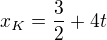 $x_K=\frac{3}{2}+4t$