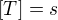 $[T]=s$