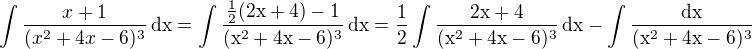 kopírovat do textarea $\int\frac{x+1}{(x^2+4x-6)^3}\,\rm{d}x=\int\frac{\frac12(2x+4)-1}{(x^2+4x-6)^3}\,\rm{d}x=\frac12\int\frac{2x+4}{(x^2+4x-6)^3}\,\rm{d}x-\int\frac{\rm{d}x}{(x^2+4x-6)^3}$