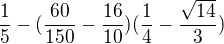 $\frac{1}{5}-(\frac{60}{150}-\frac{16}{10})(\frac{1}{4}-\frac{\sqrt{14}}{3})$