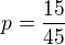 $p=\frac{15}{45}$