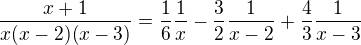 $\frac{x+1}{x(x-2)(x-3)}=\frac{1}{6}\frac{1}{x}-\frac{3}{2}\frac{1}{x-2}+\frac{4}{3}\frac{1}{x-3}$