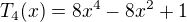 kopírovat do textarea $T_4(x) = 8x^4 - 8x^2 + 1 \,$