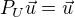 $P_U\vec{u}=\vec{u}$