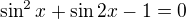 $\sin ^{2}x+\sin 2x-1=0$