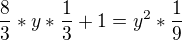 $\frac{8}{3}*y*\frac{1}{3}+1=y^{2}*\frac{1}{9}$