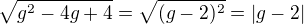 $\sqrt{g^2-4g+4}=\sqrt{(g-2)^2}=|g-2|$