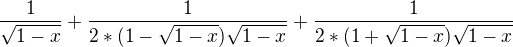 $\frac{1}{\sqrt{1-x}}+\frac{1}{2*(1-\sqrt{1-x})\sqrt{1-x}}+\frac{1}{2*(1+\sqrt{1-x})\sqrt{1-x}}$
