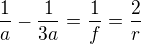 $\frac1a-\frac1{3a}=\frac1f=\frac2r$