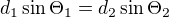 $d_1 \sin{\Theta_1}=d_2 \sin{\Theta_2}$