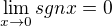 $\lim _{x\to 0} sgn x = 0$