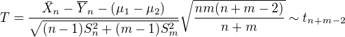 $T=\frac{\bar{X}_{n}-\overline{Y}_{n}-(\mu _{1}-\mu _{2})}{\sqrt{(n-1)S^{2}_{n}+(m-1)S^{2}_{m}}}\sqrt{\frac{nm(n+m-2)}{n+m}}\sim t_{n+m-2}$