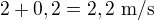 $2+0,2=2,2\ \text{m/s}$
