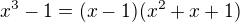$x^3-1=(x-1)(x^2+x+1)$