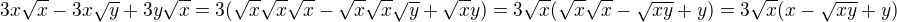 $3x\sqrt x-3x\sqrt y+3y\sqrt x=3(\sqrt x\sqrt x\sqrt x-\sqrt x\sqrt x\sqrt y+\sqrt x y)=3\sqrt x(\sqrt x\sqrt x-\sqrt{xy}+y)=3\sqrt x(x-\sqrt{xy}+y)$