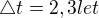 $\triangle t = 2,3 let$
