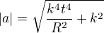 $|a|=\sqrt{\frac{k^4t^4}{R^2}+k^2}$
