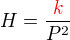 $H=\frac{\color{red}k}{P^2}$