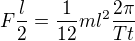 $F\frac l2=\frac1{12}ml^2\frac{2\pi}{Tt}$