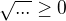 $\sqrt{...}\ge 0$