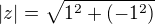$|z| = \sqrt{1^2 + (-1^2)} $